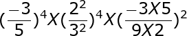 large (frac{-3}{5})^4X(frac{2^2}{3^2})^4X(frac{-3X5}{9X2})^2