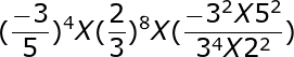 large (frac{-3}{5})^4X(frac{2}{3})^8X(frac{-3^2X5^2}{3^4X2^2})