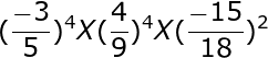 large (frac{-3}{5})^4X(frac{4}{9})^4X(frac{-15}{18})^2