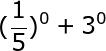large (frac{1}{5})^0+ 3^0