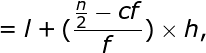 large =l+(frac{frac{n}{2}-cf}{f})times h,
