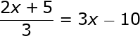 large frac {2x+5}{3}=3x-10