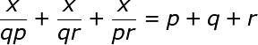 large frac {x}{qp}+frac {x}{qr}+frac {x}{pr}=p+q+r