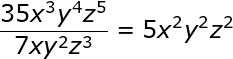 large frac{35x^3y^4z^5}{7xy^2z^3}=5x^2y^2z^2