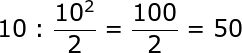 large 10:frac{10^2}{2}=frac{100}{2}=50
