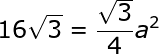 large 16sqrt3=frac{sqrt3}{4}a^2