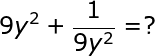 large 9y^2+frac{1}{9y^2}=?