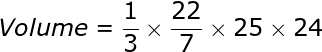 large Volume=frac{1}{3}times frac{22}{7}times 25times24
