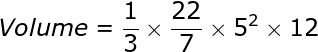 large Volume=frac{1}{3}times frac{22}{7}times 5^2times12