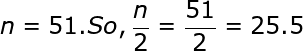 large n=51. So,frac{n}{2}=frac{51}{2}=25.5