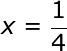 large x=frac{1}{4}