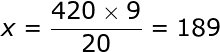 large x=frac{420times 9}{20}=189