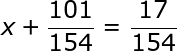 large x+frac{101}{154}=frac{17}{154}