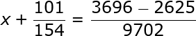 large x+frac{101}{154}=frac{3696-2625}{9702}