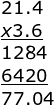small 21.4  underline{x 3.6} 1284 underline{6420} 77.04