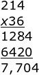 small 214 underline{x 36} 1284 underline{6420} 7,704