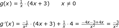 \small \begin{array}{llllll} g(x)=\frac{1}{x}\cdot \left ( 4x+3 \right )\qquad x\neq 0\\\\\\ g{\, }'(x)=\frac{-1}{x^2}\cdot \left ( 4x+3 \right )+\frac{1}{x}\cdot 4=\frac{-4x-3+4x}{x^2}=\frac{-3}{x^2} \end{}