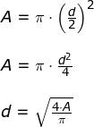 \small \begin{array}{lllllll} A=\pi\cdot \left ( \frac{d}{2} \right )^2\\\\ A=\pi\cdot \frac{d^2}{4}\\\\ d=\sqrt{\frac{4\cdot A}{\pi}} \end{array}