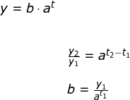 \small \small \small \begin{array}{llllll} \small y=b\cdot a^t\\\\\\& \huge \frac{y_2}{y_1}=a^{t_2-t_1}\\\\& b=\frac{y_1}{a^{t_1}} \end{array}