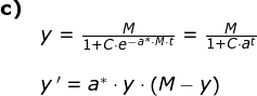 \small \small \small \small \small \begin{array}{llllllll} \textbf{c)}\\&y=\frac{M}{1+C\cdot e^{-a^*\cdot M\cdot t}}=\frac{M}{1+C\cdot a^t}\\\\& y{\, }'=a^*\cdot y\cdot \left ( M-y \right ) \end{array}