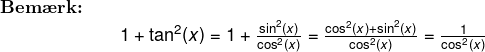 \small \begin{array}{llllll} \small \textbf{Bem\ae rk:}\\&& \large \frac{}{}1+\tan^2(x)=1+\frac{\sin^2(x)}{\cos^2(x)}=\frac{\cos^2(x)+\sin^2(x)}{\cos^2(x)}=\frac{1}{\cos^2(x)} \end{array}