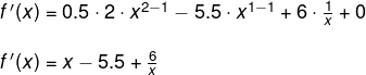 \small \small \small \begin{array}{llllll}&& f{\, }'(x)=0.5\cdot 2\cdot x^{2-1}-5.5\cdot x^{1-1}+6\cdot \frac{1}{x}+0\\\\&& f{\, }'(x)=x-5.5+\frac{6}{x} \end{array}