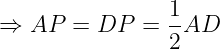 large Rightarrow AP = DP = frac{1}{2}AD
