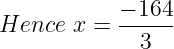 large Hence;x=frac{-164}{3}