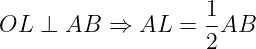 large OL perp AB Rightarrow AL =frac{1}{2} AB