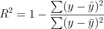 \large R^2=1-\frac{\sum (y-\hat{y})^{2}}{ \sum (y-\bar{y})^{2} }