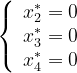 \left\{\begin{matriz}{l} x_{2}^{*}=0 \\ x_{3}^{*}=0 \\ x_{4}^{*}=0 \end{matriz }\Correcto.