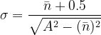 \sigma =\frac{\bar{n}+0.5}{\sqrt{A^{2}-(\bar{n})^{2}}}