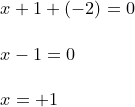 \small \begin{array}{lll} x+1+(-2)=0\\\\x-1=0\\\\ x=+1 \end{array}