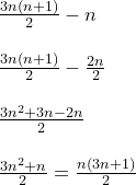 \small \begin{array}{llll} &\frac{3n(n+1)}{2}-n\\\\ &\frac{3n(n+1)}{2}-\frac{2n}{2}\\\\ &\frac{3n^2+3n-2n}{2}\\\\ &\frac{3n^2+n}{2}=\frac{n(3n+1)}{2} \end{array}