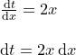 \small \begin{array}{lllll} \frac{\mathrm{d} t}{\mathrm{d} x}=2x\\\\ \mathrm{d} t=2x\,\mathrm{d} x \end{array}