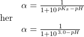\small \begin{array}{lllll}& \alpha =\frac{1}{1+10^{\, pK_s-pH}}\\ \textup{her}\\& \alpha =\frac{1}{1+10^{\, 3.0-pH}} \end{array}