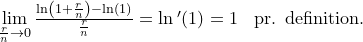 \small \small \begin{array}{llllll}&\underset{\frac{r}{n}\rightarrow 0}{\lim} \, \frac{\ln\left ( 1+\frac{r}{n} \right )-\ln(1)}{\frac{r}{n}} =\ln{ }' (1)=1&\textup{pr. definition.} \end{array}