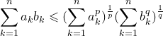 \small \sum_{k=1}^na_kb_k\leqslant (\sum_{k=1}^na_k^p)^{\frac{1}{p}}(\sum_{k=1}^nb_k^q)^{\frac{1}{q}}