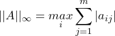 \small ||A||_\infty=\underset{i}{max}\sum_{j=1}^m|a_{ij}|