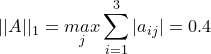 \small ||A||_1=\underset{j}{max}\sum_{i=1}^3|a_{ij}|=0.4