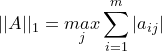 \small ||A||_1=\underset{j}{max}\sum_{i=1}^m|a_{ij}|