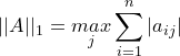 \small ||A||_1=\underset{j}{max}\sum_{i=1}^n|a_{ij}|