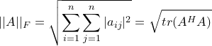 \small ||A||_F=\sqrt{\sum_{i=1}^n\sum_{j=1}^n|a_{ij}|^2}=\sqrt{tr(A^HA)}