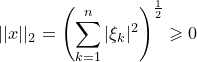 \small ||x||_2=\left ( \sum_{k=1}^n|\xi_k|^2 \right )^{\frac{1}{2}}\geqslant 0