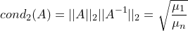\small cond_2(A)=||A||_2||A^{-1}||_2=\sqrt{\frac{\mu _1}{\mu _n}}