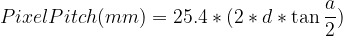 PixelPitch(mm)=25.4*(2*d*\tan\frac{a}{2})