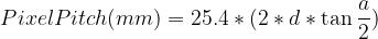 PixelPitch(mm)=25.4*(2*d*\tan\frac{a}{2})