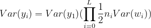 Var(y_{i})=Var(y_{1})(\prod_{i=0}^{L}\frac{1}{2}n_{i}Var(w_{i}))