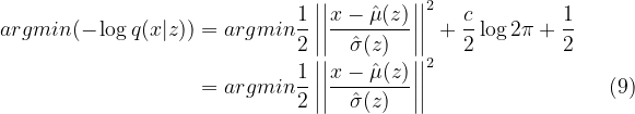 argmin(-\log{q(x|z)}) = argmin\frac{1}{2}\left | \left | \frac{x-\hat{\mu}(z)}{\hat{ \sigma}(z)} \right | \right |^2+\frac{c}{2}\log{2\pi}+\frac{1}{2}\\ ~~~~~~~~~~~~~~~~~~~~~~~~~~~~~~~~~=argmin\frac{1}{2}\left | \left | \frac{x-\hat{\mu}(z)}{\hat{ \sigma}(z)} \right | \right |^2~~~~~~~~~~~~~~~~~~~~~~~~(9)