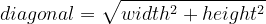 diagonal=\sqrt{width^{2}+height^{2}}